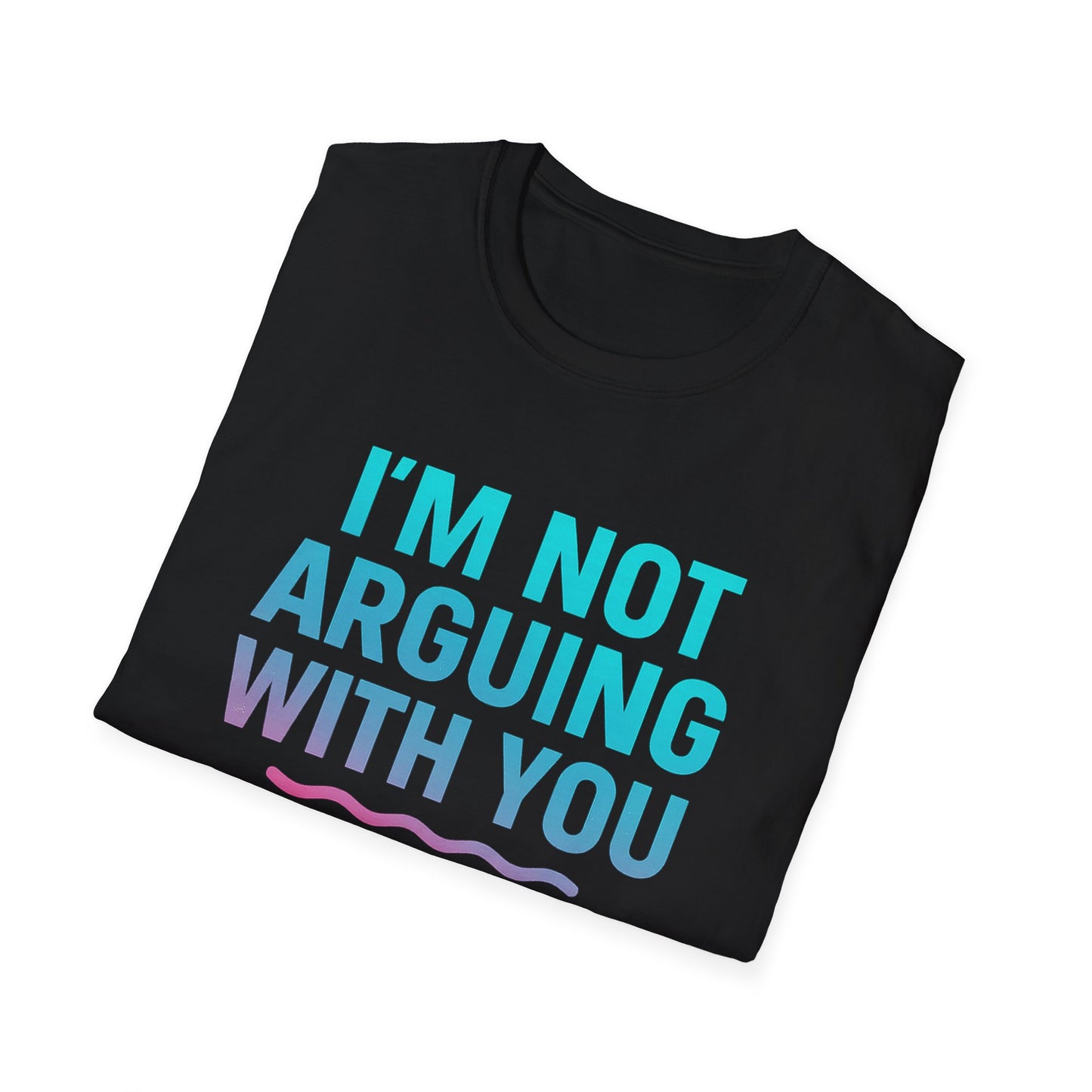Funny Argument T-Shirt, Unisex Humor Tee, Gift for Friends, Casual Wear, Birthday Gift, Everyday Comfy Shirt
