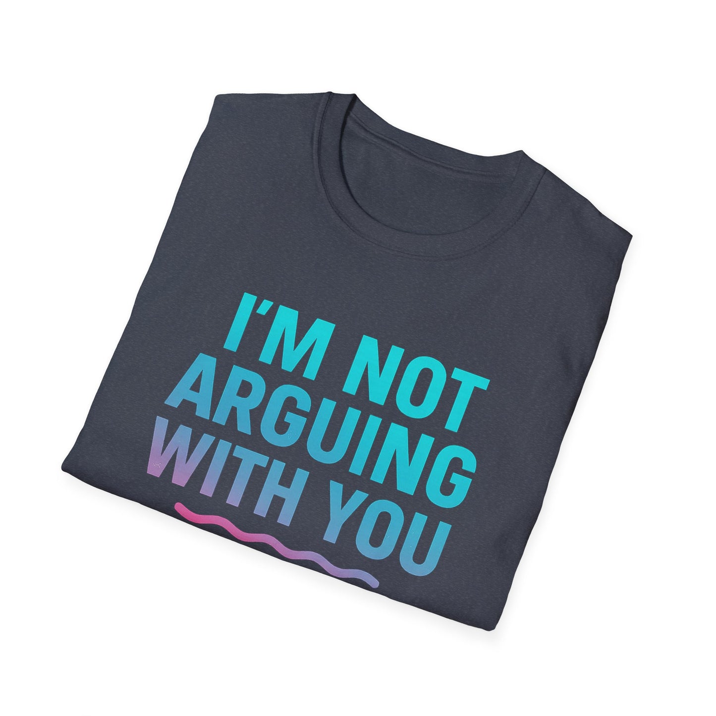 Funny Argument T-Shirt, Unisex Humor Tee, Gift for Friends, Casual Wear, Birthday Gift, Everyday Comfy Shirt