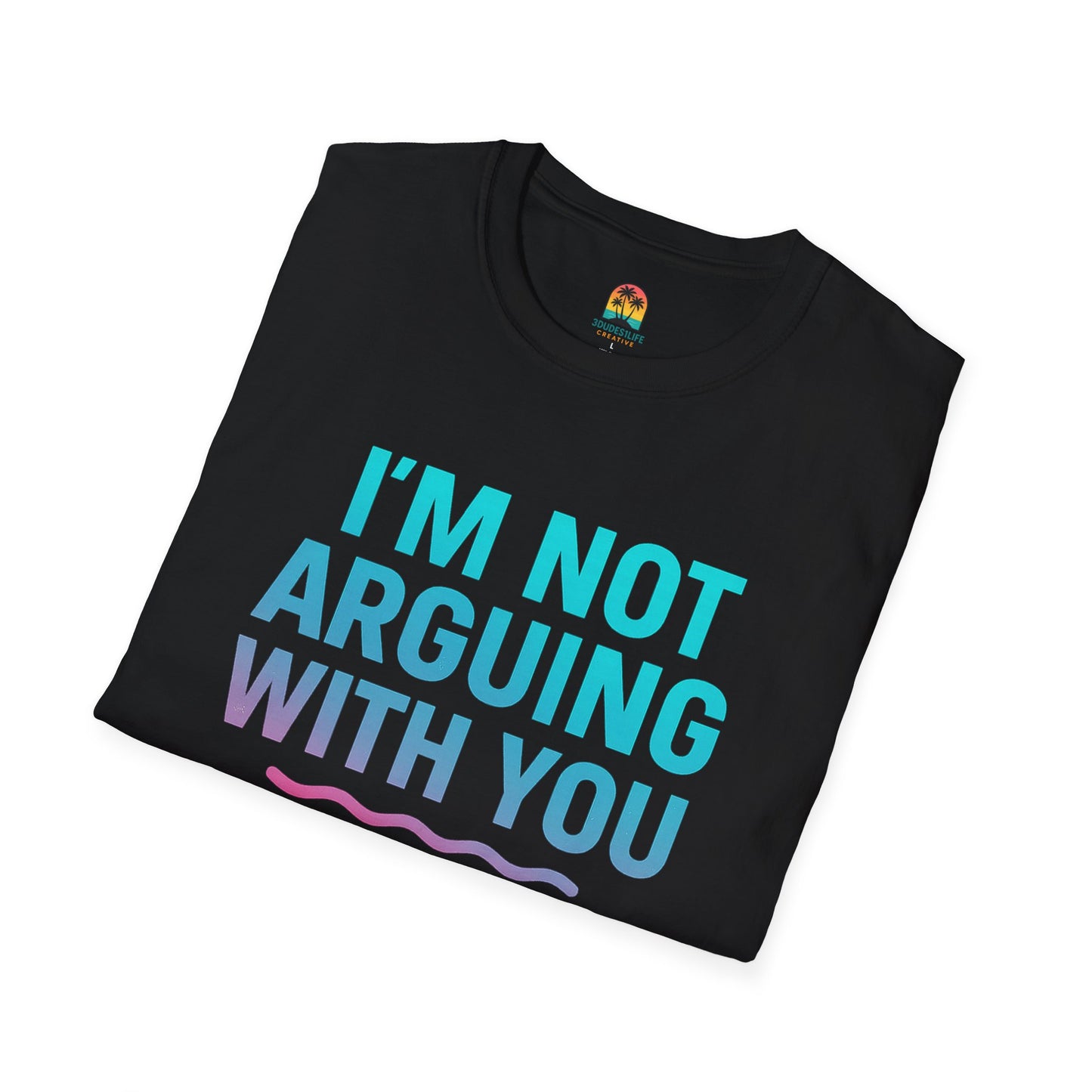 Funny Argument T-Shirt, Unisex Humor Tee, Gift for Friends, Casual Wear, Birthday Gift, Everyday Comfy Shirt