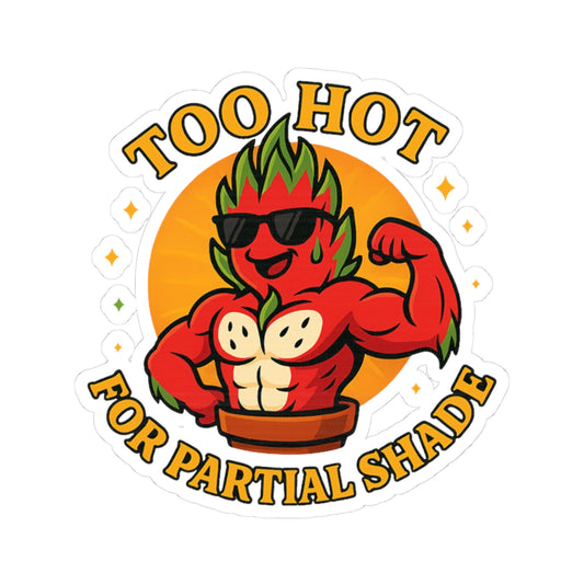 Too Hot For Partial Shade Sticker | Muscle Dragon Fruit Kiss-Cut Sticker | Funny Sticker for Plant Lovers