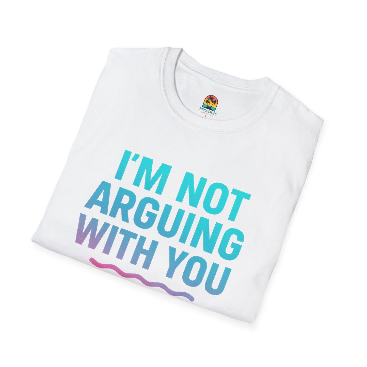Funny Argument T-Shirt, Unisex Humor Tee, Gift for Friends, Casual Wear, Birthday Gift, Everyday Comfy Shirt