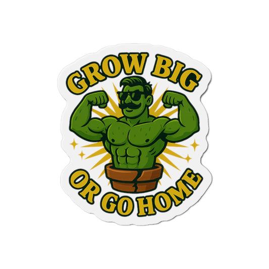 Grow Big Or Go Home Plant Muscle Man Die-Cut Magnet | Funny Plant Lover  Magnet