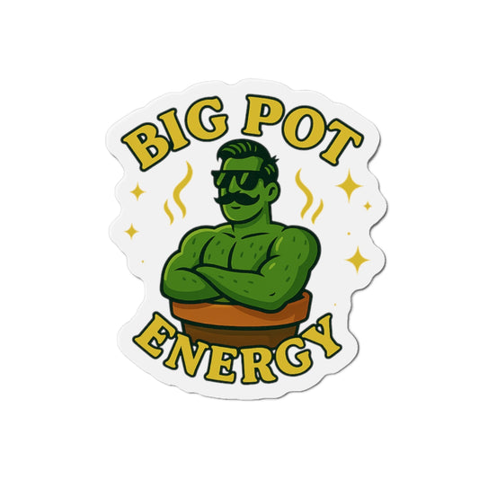 Big Pot Energy Die-Cut Magnet | Funny Plant Person Magnet | Funny Magnet for Plant Lovers